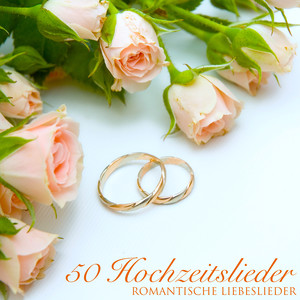 Hochzeitslieder 50 - Romantische Liebeslieder und Klaviermusik zur Hochzeit, Hochzeitsmusik für Flitterwochen