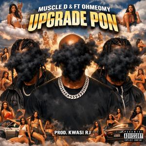 UPGRADE PON (feat. OHMEOMY & KWASI RJ) (Explicit)