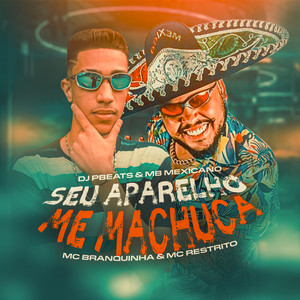 Seu Aparelho Me Machuca(feat. Mc Branquinha & Mc Restrito) (Explicit)