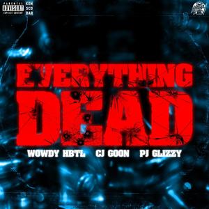 EVERYTHING DEAD (feat. Cj Goon & Pj Glizzy) (Explicit)