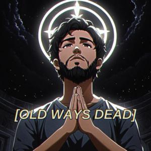 OLD WAYS DEAD (feat. Luxgocrazy)