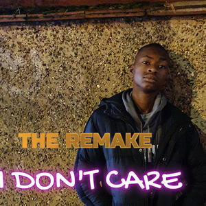 I DON'T CARE (The Remake)