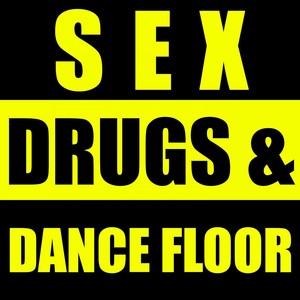 Sex, Drugs & Dance Floor - Volume 2