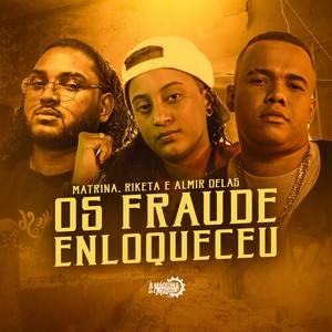 Os Fraude Enlouqueceu