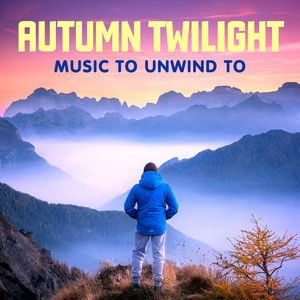 Autumn Twilight - Music to Unwind to