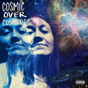 Cosmic Over Cosmetic(feat. Modest Ra) (Explicit)