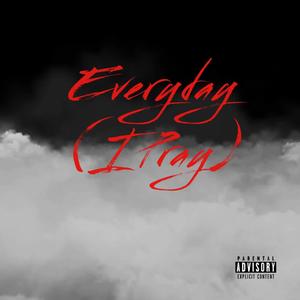 Everyday (I Pray) (feat. Keeno the Unruly Redbway & I.J.O.) [Explicit]