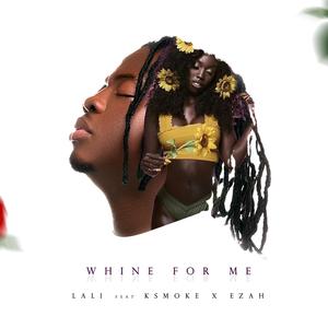 Whine for me (feat. K smoke & Ezah)