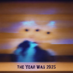 The Year Was 2025