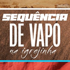 NA IGREJINHA A NOITE É SEM FIM, SEQUÊNCIA DE VAPO (HM SHEIK Remix)
