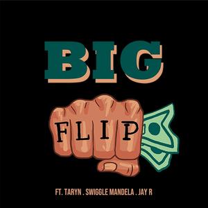 BIG Flip (feat. Swiggle Mandela, Taryn & JayRThaBarber)