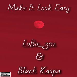 Make It Look Easy (feat. Black Kaspa) [Explicit]