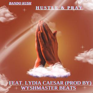 (HUSTLE & PRAY) (feat. LYDIA CAESAR) [Explicit]