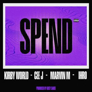 Spend (feat. Kirby World, Cee J, MARVIN M, Ihro & Gussy Sauce) [Explicit]