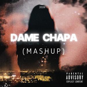 DAME CHAPA (Mashup)