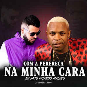 Com a Perereca Na Minha Cara, Eu Ja to Ficando Maluco (Explicit)