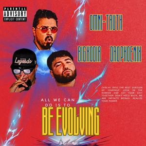 Be Evolving (feat. Dro Phoenix & Big Xodia) [Explicit]