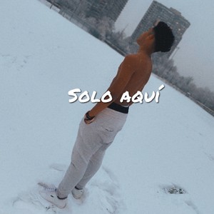 Solo Aquí (Explicit)