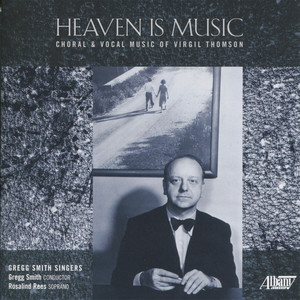 Heaven Is Music: Choral and Vocal Music of Virgil Thomson