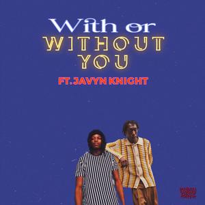 With or Without You (feat. Javyn Knight) (Explicit)