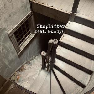 Shoplifter (feat. Gundy)