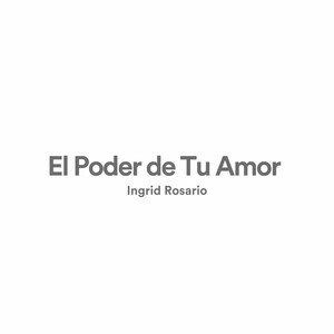 El Poder de Tu Amor