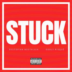 STUCK! (feat. Dystopian Nostalgia) (Explicit)