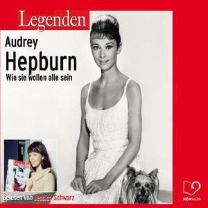 Legenden - Das Leben von Audrey Hepburn (gelesen von Jessica Schwarz)