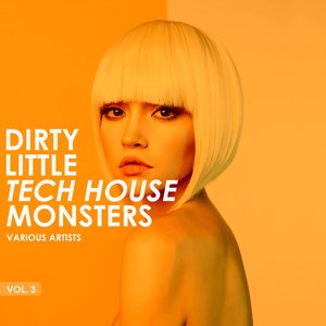 Dirty Little Tech House Monsters, Vol. 3