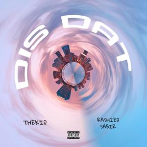 Dis Dat(feat. Rashied Sabir) (Explicit)