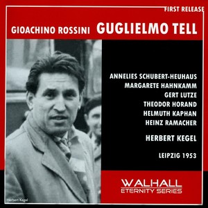 ROSSINI, G.: Guillaume Tell (Opera) [Schubert-Heuhaus, Hahnkamm, Lutze, Leipzig Radio Chorus and Orchestra, Kegel] [1953]