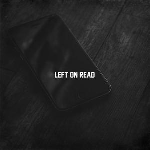 Left On Read (feat. KJM Loco & Yung Lou) (Explicit)