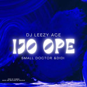 Ijo Ope (feat. Didi & Small Doctor)