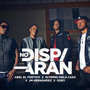 No Disparan (feat. Abel El Poetico, Odey Mendez & Elternu enla Casa)