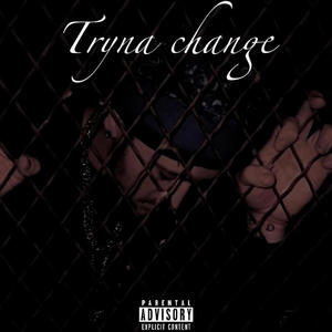 Tryna Change (Explicit)