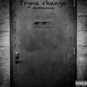 Tryna change (Explicit)