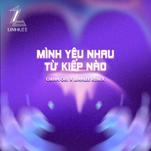Mình Yêu Nhau Từ Kiếp Nào (Oanh Ori x LinhLee Remix)