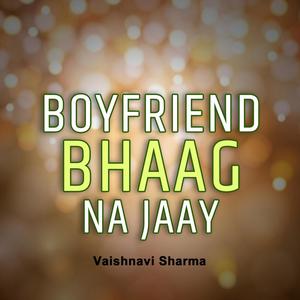 Boyfriend Bhaag Na Jaaye