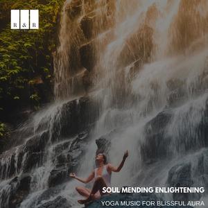 Soul Mending Enlightening: Yoga Music for Blissful Aura