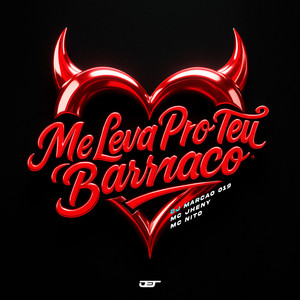 Me Leva Pro Teu Barraco (Explicit)