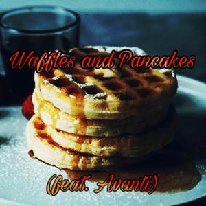 Waffles and Pancakes (feat. Avanti) [Explicit]