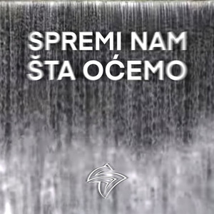 Spremi Nam Šta Oćemo