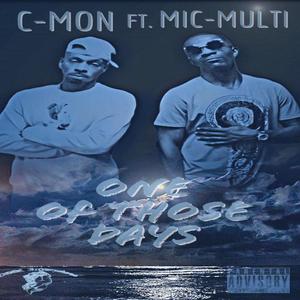 C-Mon - ONE OF THOSE DAYS (feat. MIC MULTI) (Explicit)