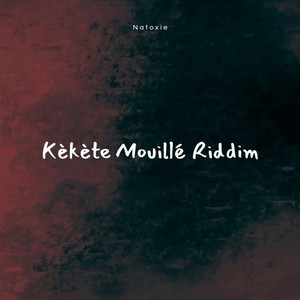 Kèkète Mouillé Riddim (Explicit)