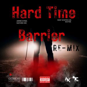 Hard Time Barrier (Re-Mix) (feat. KayVee Kid & Most Wvnted Kid) [Explicit]