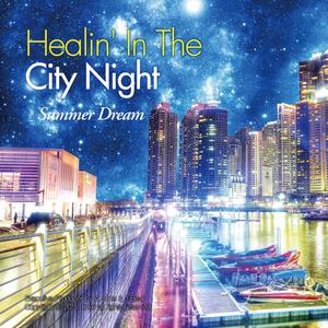 Healin'in The City Night - Summer Dream (Explicit)