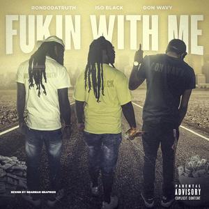 Fukin With Me (feat. Rondodatruth & Don Wavy) [Explicit]