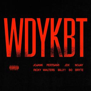 WDYKBT (feat. Pertsami, JDX, Nojay, Ricky Walters & billy !) [Explicit]