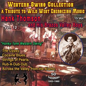 Western Swing Collection : a Tribute to Wild West Energizing Music 15 Vol. Vol. 13 Hank Thomson and His Brazos Valley Boys "Hony-Tonk WesternSwing" (50 Successes - 1953-1960)