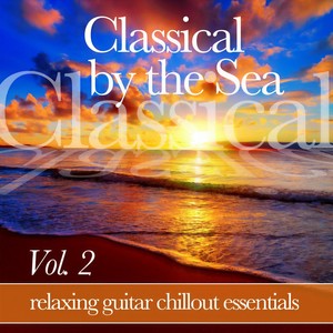 Classical by the Sea, Vol. 2 (Relaxing Chillout Guitar Essentials)